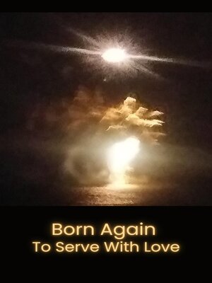 cover image of Born Again to Serve with Love